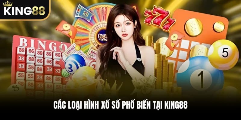 Các Loại Hình Xổ Số Phổ Biến Tại KING88