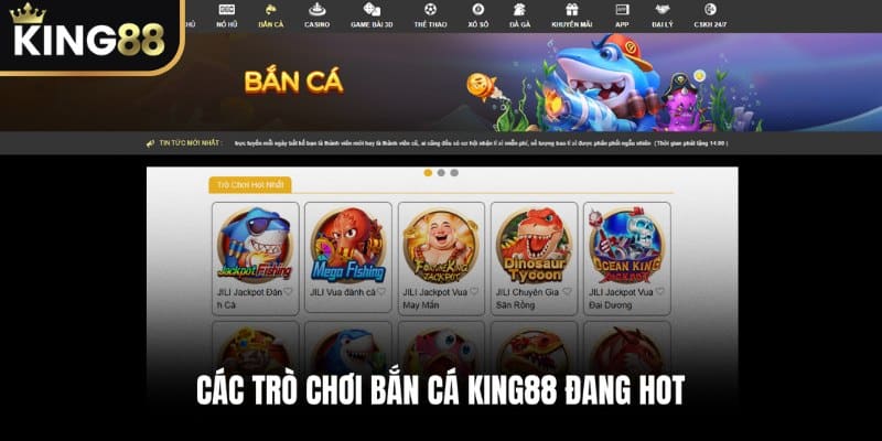 Các trò chơi bắn cá KING88 đang hot