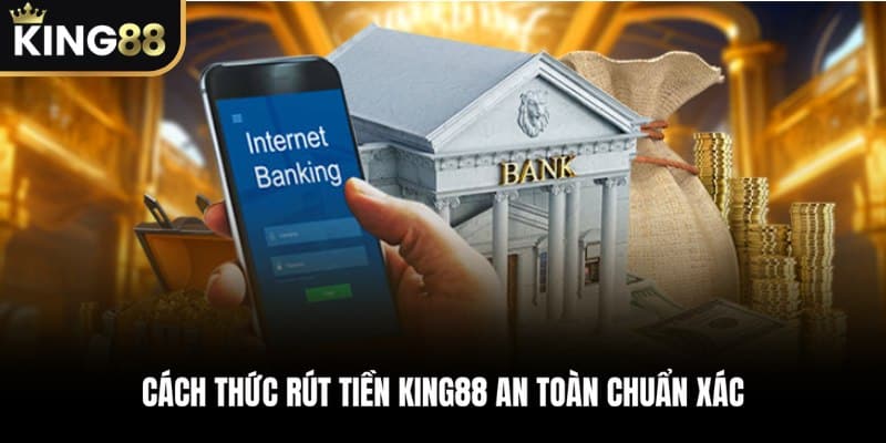 Tiết lộ cách thức rút tiền KING88 an toàn chuẩn xác cho người mới