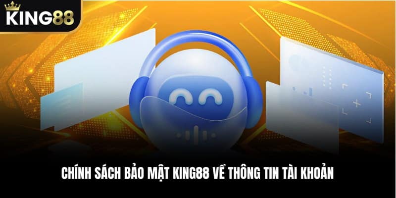 Chính Sách Bảo Mật KING88 về thông tin tài khoản