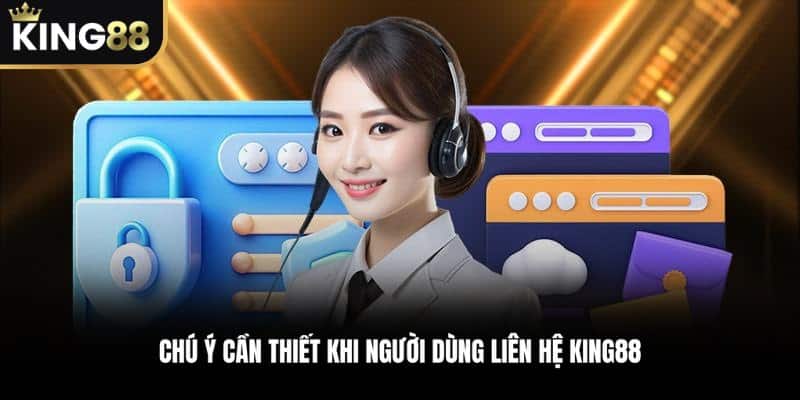 Một vài chú ý cần thiết khi người dùng Liên Hệ KING88 với nhà cái
