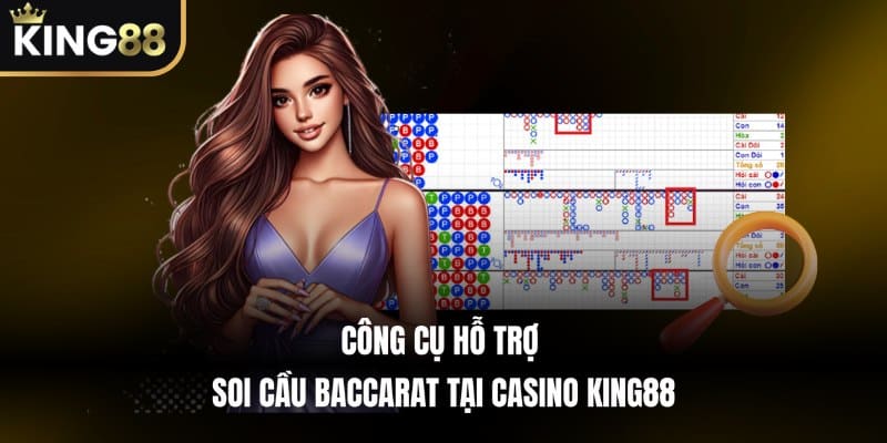 Công Cụ Hỗ Trợ Soi Cầu Baccarat Tại Casino KING88