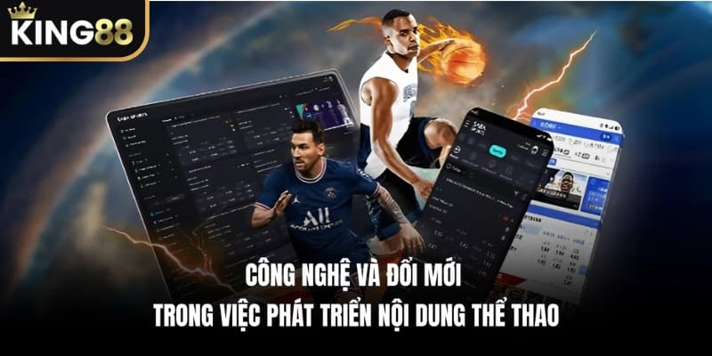 Công Nghệ Và Đổi Mới Trong Việc Phát Triển Nội Dung Thể Thao