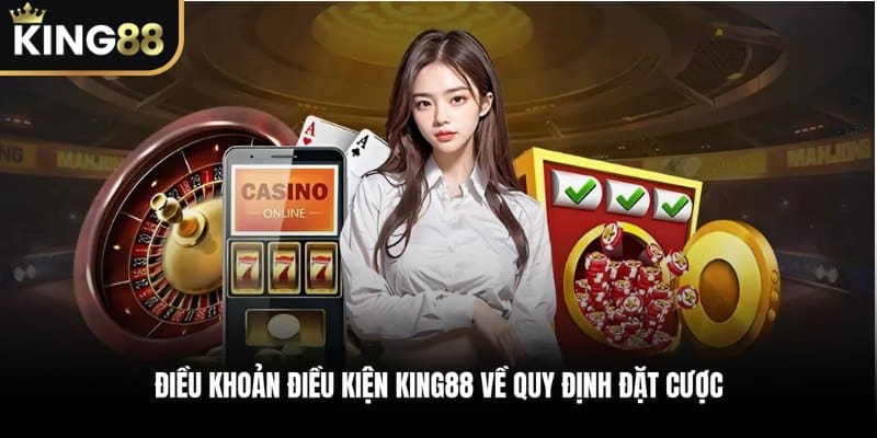 Điều Khoản Điều Kiện KING88 về quy định đặt cược