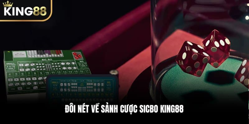 Khám Phá Đôi Nét Về Sảnh Cược Sicbo KING88