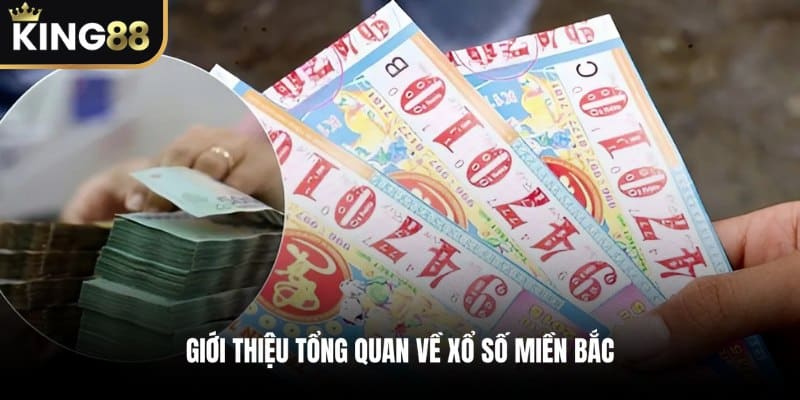 Giới Thiệu Tổng Quan Về Xổ Số Miền Bắc