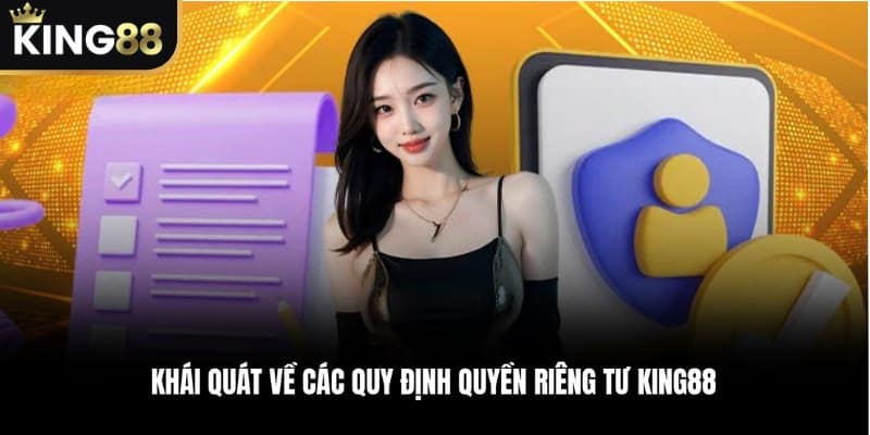 Khái quát về các quy định Quyền Riêng Tư KING88