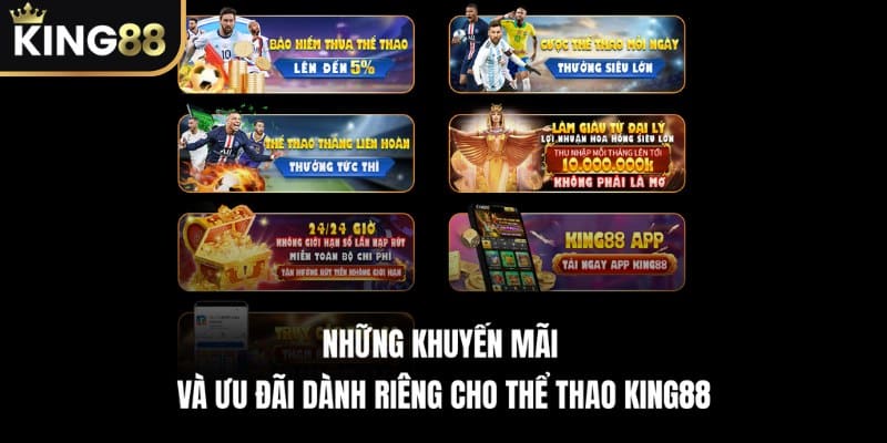 Những khuyến mãi và ưu đãi dành riêng cho Thể Thao KING88