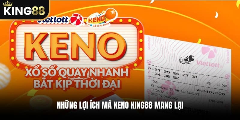 Những lợi ích mà Keno KING88 mang lại cho anh em khi tham gia