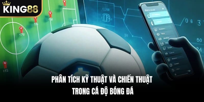 Phân Tích Kỹ Thuật Và Chiến Thuật Trong Cá Độ Bóng Đá