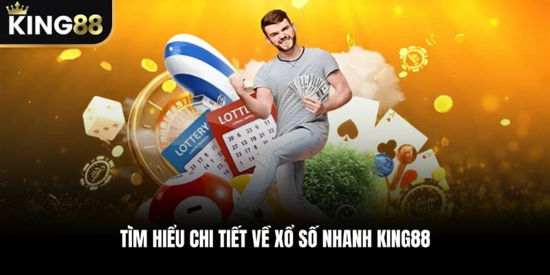 Tìm Hiểu Chi Tiết Về Xổ Số Nhanh KING88