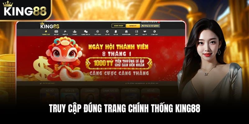 Bước 1: Truy cập đúng trang chính thống KING88
