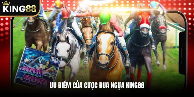 Ưu điểm của cược Đua Ngựa KING88