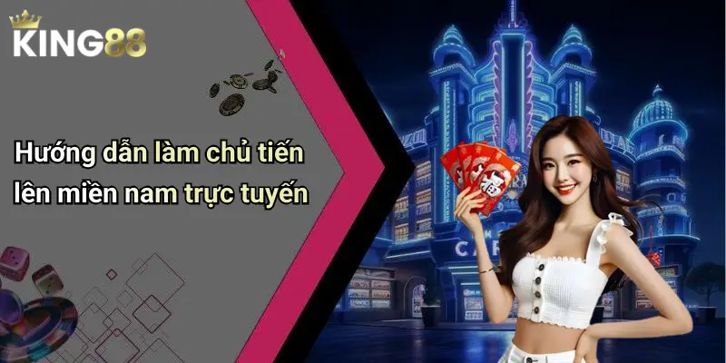 Hướng dẫn làm chủ tiến lên miền nam trực tuyến
