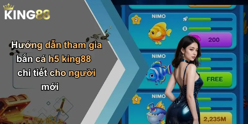 Hướng dẫn tham gia bắn cá h5 king88 chi tiết cho người mới