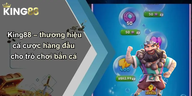 King88 – thương hiệu cá cược hàng đầu cho trò chơi bắn cá