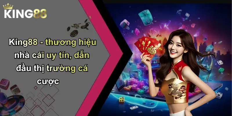King88 - thương hiệu nhà cái uy tín, dẫn đầu thị trường cá cược