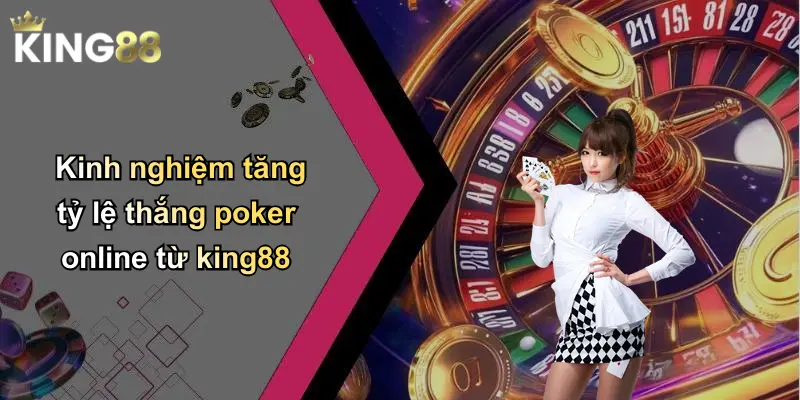 Kinh nghiệm tăng tỷ lệ thắng poker online từ king88